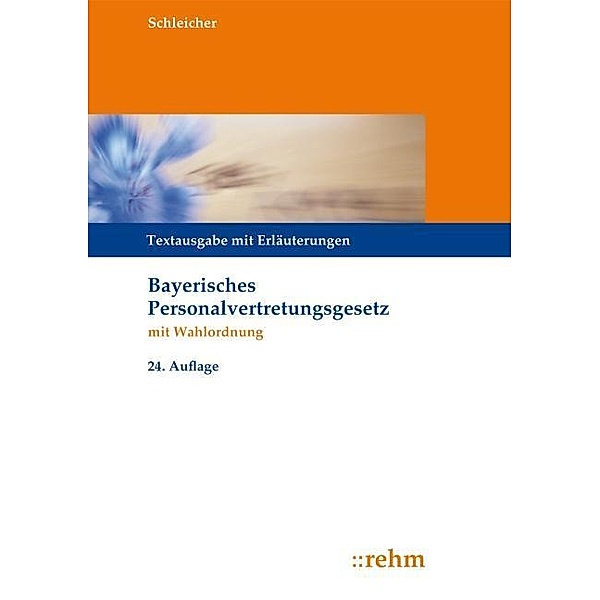 Bayerisches Personalvertretungsgesetz (BayPVG) mit Wahlordnung, Hans-Werner Schleicher