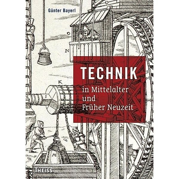 Bayerl, G: Technik in Mittelalter und Früher Neuzeit, Günter Bayerl