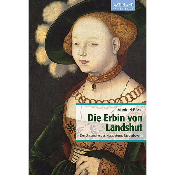 Bayerland Paperback / Die Erbin von Landshut, Manfred Böckl