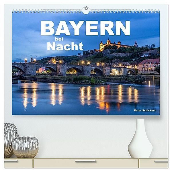 Bayern bei Nacht (hochwertiger Premium Wandkalender 2025 DIN A2 quer), Kunstdruck in Hochglanz, Calvendo, Peter Schickert