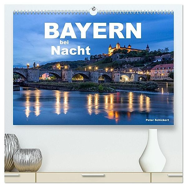 Bayern bei Nacht (hochwertiger Premium Wandkalender 2025 DIN A2 quer), Kunstdruck in Hochglanz, Calvendo, Peter Schickert