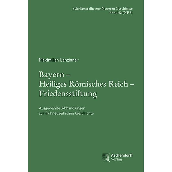 Bayern - Heiliges Römisches Reich - Friedensstiftung., Maximilian Lanzinner