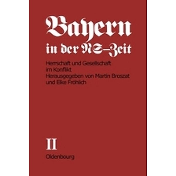 Bayern in der NS-Zeit / BAND II / Herrschaft und Gesellschaft im Konflikt.Tl.A