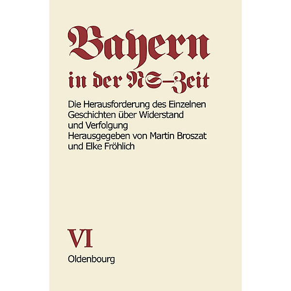 Bayern in der NS-Zeit / BAND VI / Die Herausforderung des Einzelnen