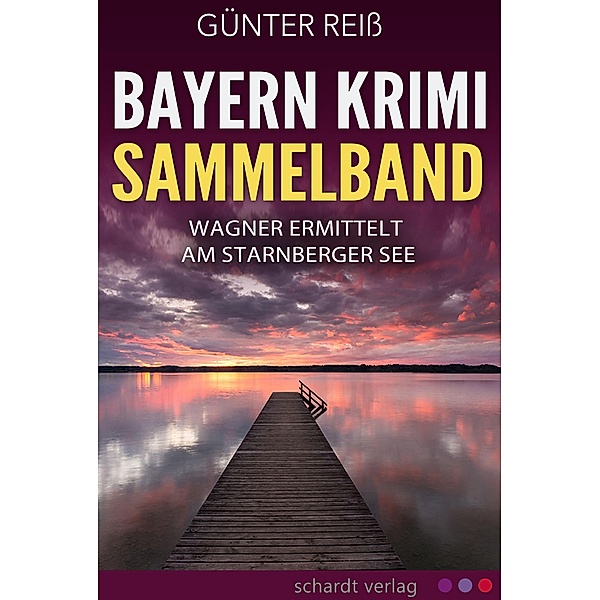 Bayern Krimi Sammelband: Wagner ermittelt am Starnberger See, Günter Reiß