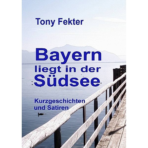 Bayern liegt in der Südsee, Tony Fekter