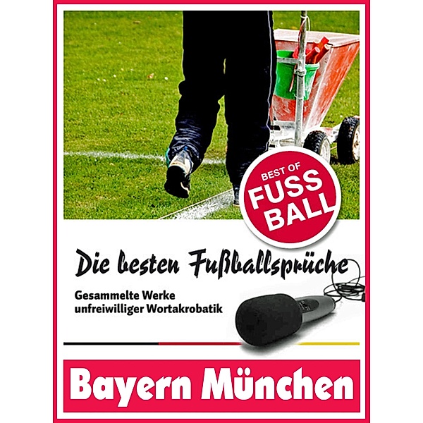 Bayern München - Die besten & lustigsten Fussballersprüche und Zitate der, Felix Leitwaldt