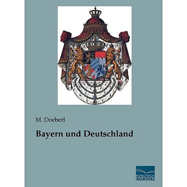 Bayern und Deutschland, M. Doeberl