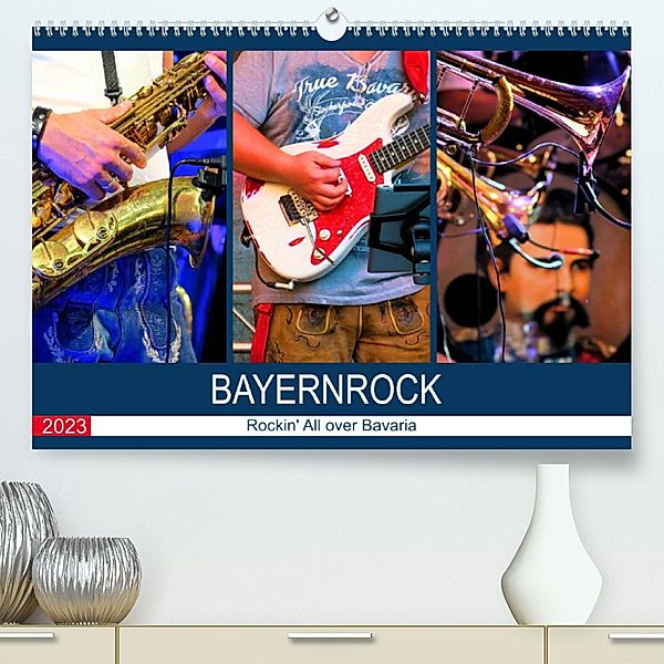 Bayernrock - Rockin' All over Bavaria (Premium, hochwertiger DIN A2 Wandkalender 2023, Kunstdruck in Hochglanz), Renate Utz