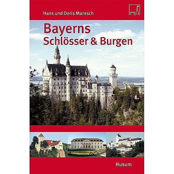 Bayerns Schlösser und Burgen, Hans Maresch, Doris Maresch