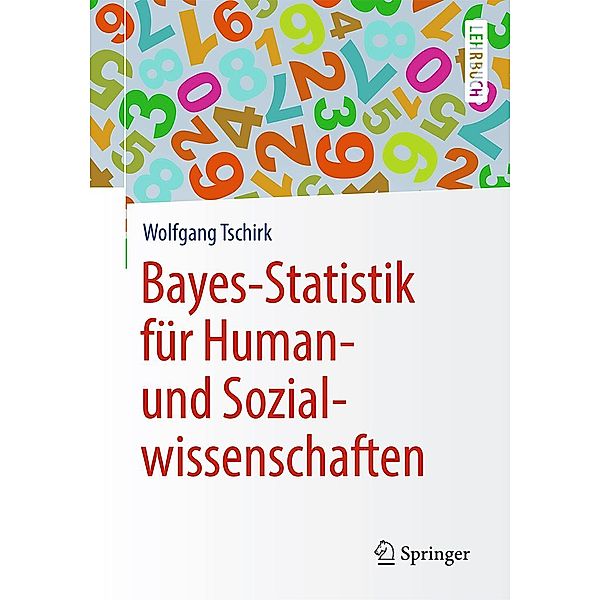 Bayes-Statistik für Human- und Sozialwissenschaften / Springer-Lehrbuch, Wolfgang Tschirk