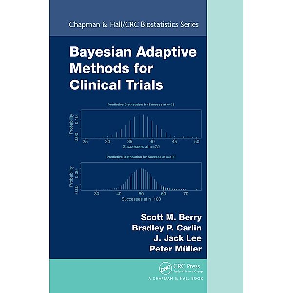 Bayesian Adaptive Methods for Clinical Trials, Scott M. Berry, Bradley P. Carlin, J. Jack Lee, Peter Muller