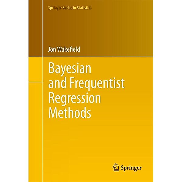 Bayesian and Frequentist Regression Methods / Springer Series in Statistics, Jon Wakefield