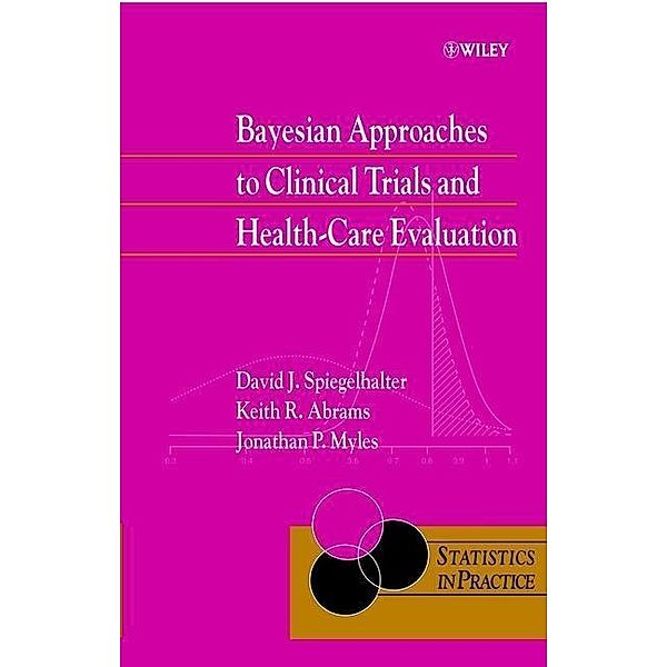 Bayesian Approaches to Clinical Trials and Health-Care Evaluation / Statistics in Practice, David J. Spiegelhalter, Keith R. Abrams, Jonathan P. Myles