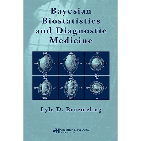 Bayesian Biostatistics and Diagnostic Medicine, Lyle D. Broemeling