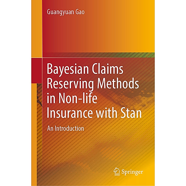 Bayesian Claims Reserving Methods in Non-life Insurance with Stan, Guangyuan Gao