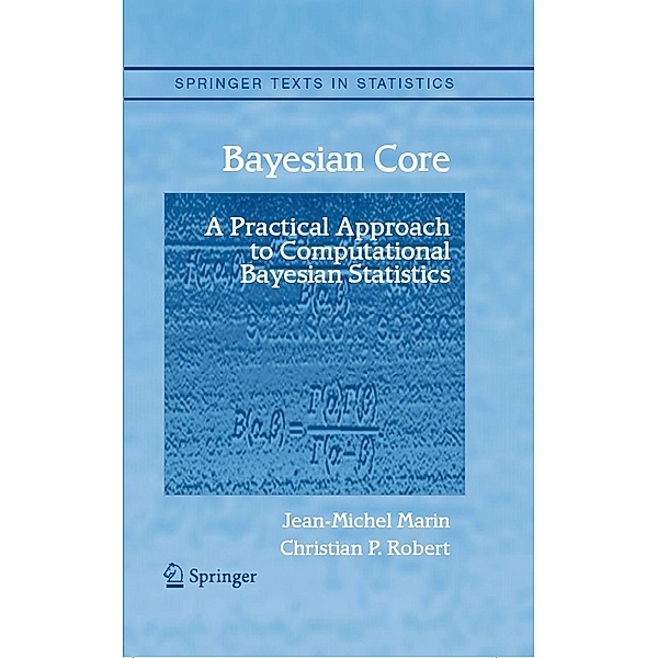 Bayesian Core: A Practical Approach to Computational Bayesian Statistics / Springer Texts in Statistics, Jean-Michel Marin, Christian Robert