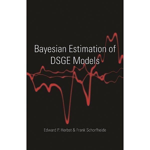 Bayesian Estimation of DSGE Models / The Econometric and Tinbergen Institutes Lectures, Edward P. Herbst