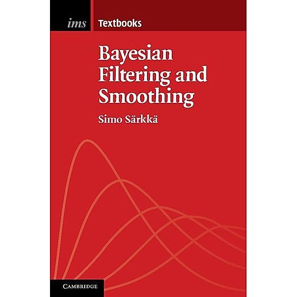 Bayesian Filtering and Smoothing / Institute of Mathematical Statistics Textbooks, Simo Sarkka