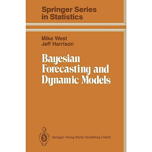 Bayesian Forecasting and Dynamic Models / Springer Series in Statistics, Mike West, Jeff Harrison