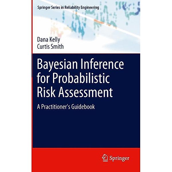 Bayesian Inference for Probabilistic Risk Assessment, Dana Kelly, Curtis Smith