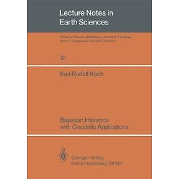 Bayesian Inference with Geodetic Applications / Lecture Notes in Earth Sciences Bd.31, Karl-Rudolf Koch