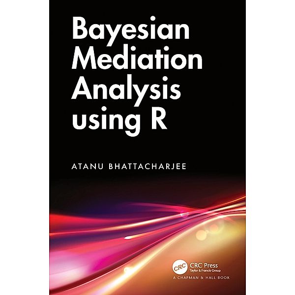Bayesian Mediation Analysis using R, Atanu Bhattacharjee