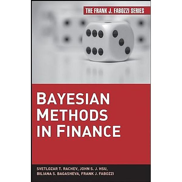 Bayesian Methods in Finance, Svetlozar T. Rachev, John S. J. Hsu, Biliana S. Bagasheva, Frank J. Fabozzi