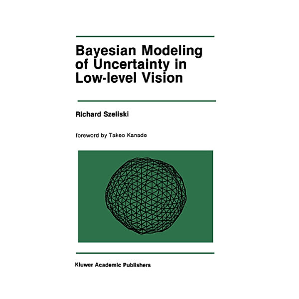 Bayesian Modeling of Uncertainty in Low-Level Vision, Richard Szeliski