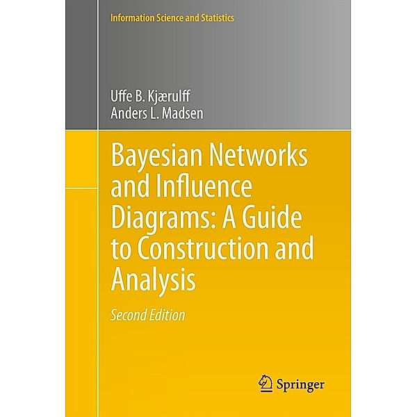 Bayesian Networks and Influence Diagrams: A Guide to Construction and Analysis / Information Science and Statistics Bd.22, Uffe B. Kjærulff, Anders L. Madsen
