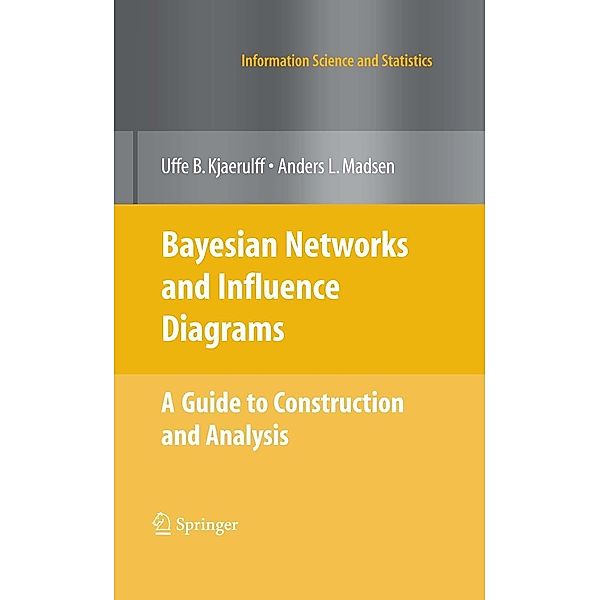 Bayesian Networks and Influence Diagrams: A Guide to Construction and Analysis / Information Science and Statistics, Uffe B. Kjærulff, Anders L. Madsen