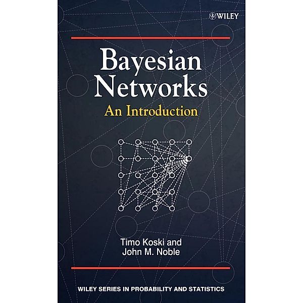 Bayesian Networks / Wiley Series in Probability and Statistics, Timo Koski, John Noble