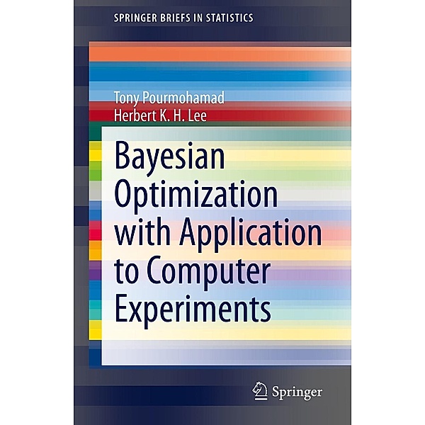 Bayesian Optimization with Application to Computer Experiments / SpringerBriefs in Statistics, Tony Pourmohamad, Herbert K. H. Lee