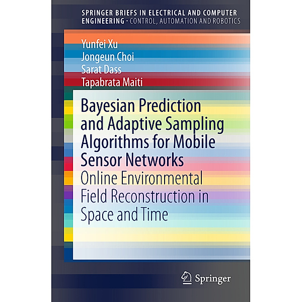 Bayesian Prediction and Adaptive Sampling Algorithms for Mobile Sensor Networks, Yunfei Xu, Jongeun Choi, Sarat Dass