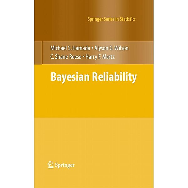 Bayesian Reliability / Springer Series in Statistics, Michael S. Hamada, Alyson Wilson, C. Shane Reese, Harry Martz