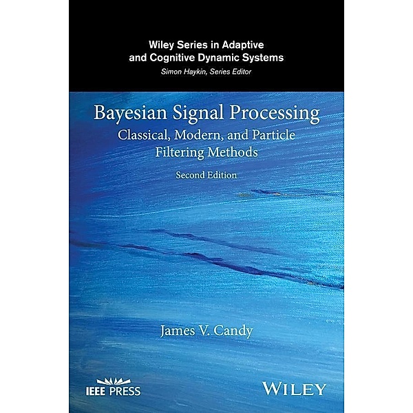 Bayesian Signal Processing / Adaptive and Cognitive Dynamic Systems: Signal Processing, Learning, Communications and Control, James V. Candy