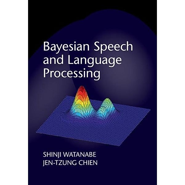 Bayesian Speech and Language Processing, Shinji Watanabe