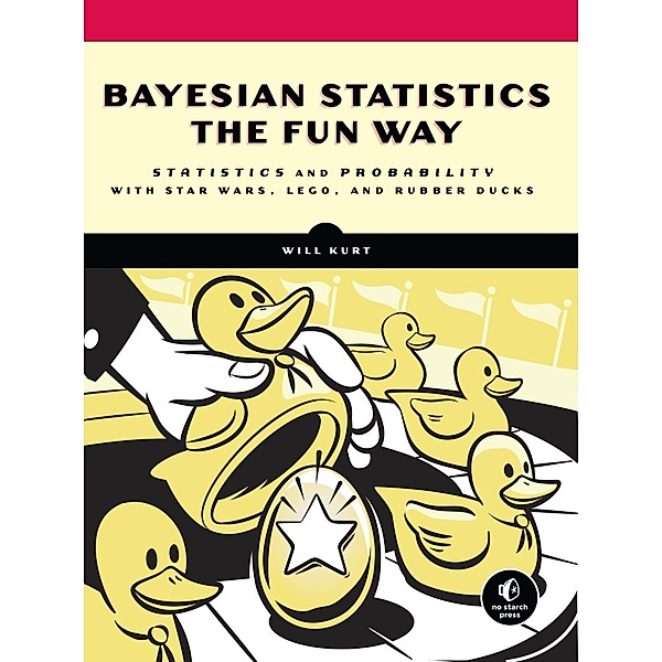 Bayesian Statistics the Fun Way, Will Kurt