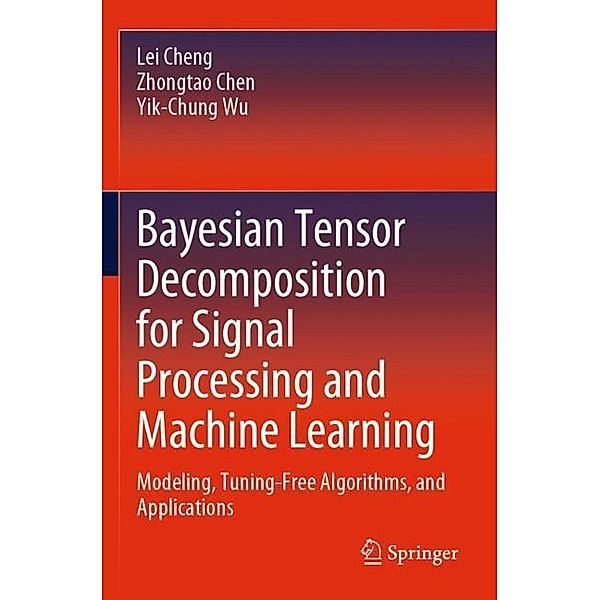 Bayesian Tensor Decomposition for Signal Processing and Machine Learning, Lei Cheng, Zhongtao Chen, Yik-Chung Wu