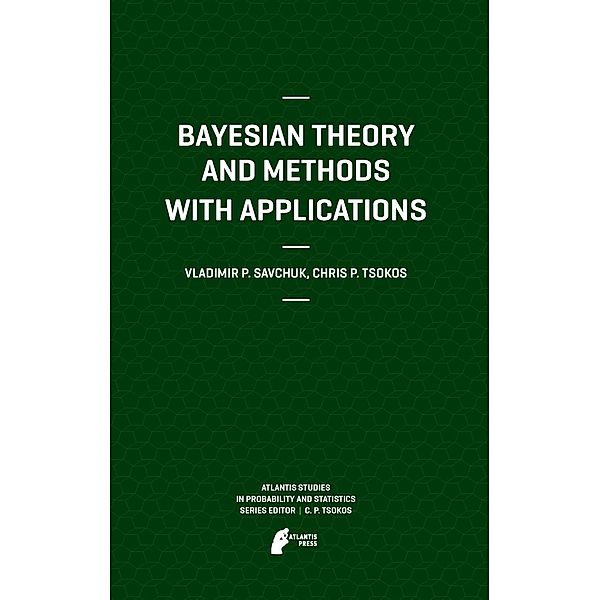 Bayesian Theory and Methods with Applications / Atlantis Studies in Probability and Statistics Bd.1, Vladimir Savchuk, Chris P. Tsokos