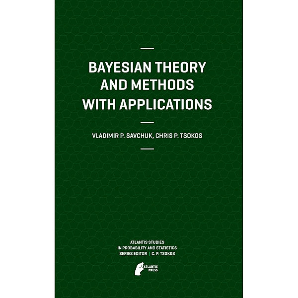 Bayesian Theory and Methods with Applications, Vladimir Savchuk, Chris P. Tsokos