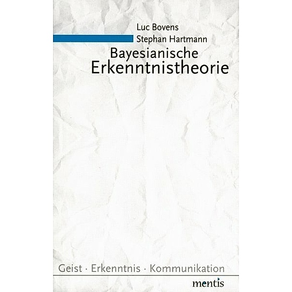 Bayesianische Erkenntnistheorie, Luc Bovens, Stephan Hartmann