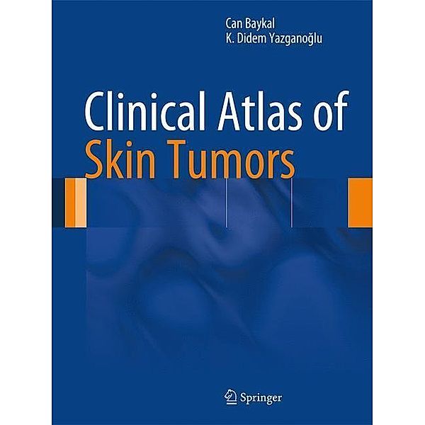 Baykal, C: Clinical Atlas of Skin Tumors, Can Baykal, Kurtulus Didem Yazganoglu