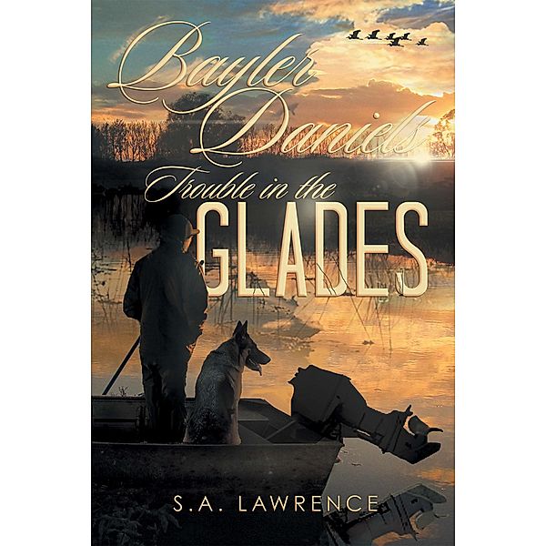 Bayler Daniels Trouble in the Glades, S. Lawrence