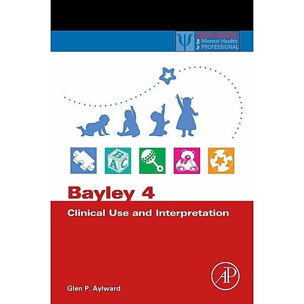 Bayley 4 Clinical Use and Interpretation, Glen P. Aylward