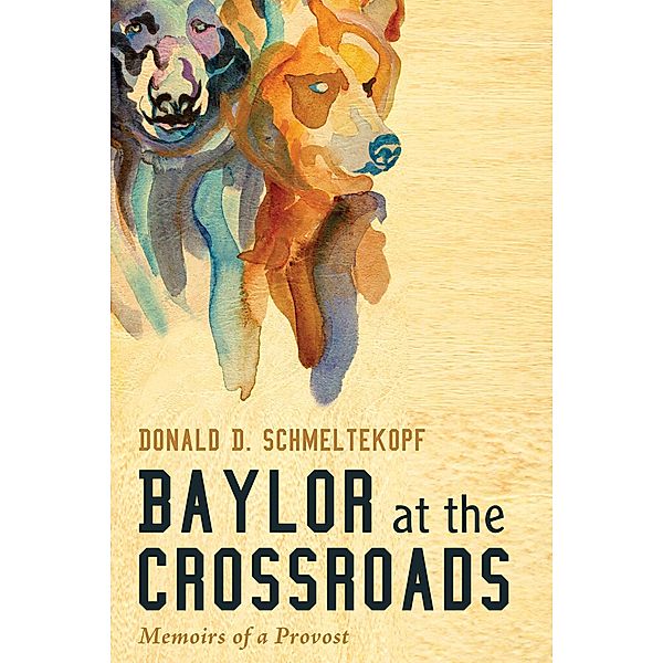 Baylor at the Crossroads, Donald D. Schmeltekopf