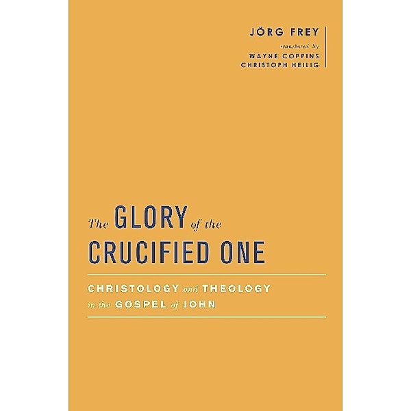Baylor-Mohr Siebeck Studies in Early Christianity / The Glory of the Crucified One, Jörg Frey
