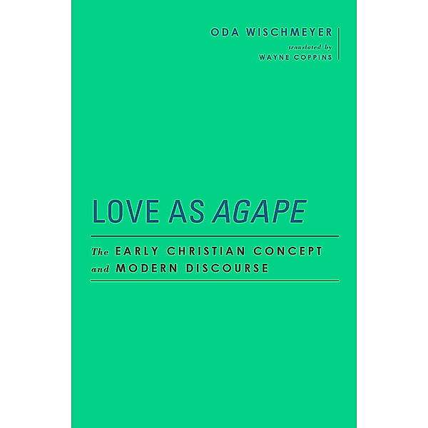 Baylor-Mohr Siebeck Studies in Early Christianity / Love as Agape, Oda Wischmeyer