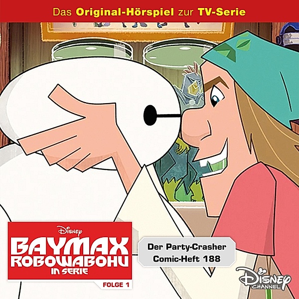 Baymax - Robowabohu in Serie Hörspiel - 1 - 01: Der Party-Crasher / Comic-Heft 188 (Disney TV-Serie)