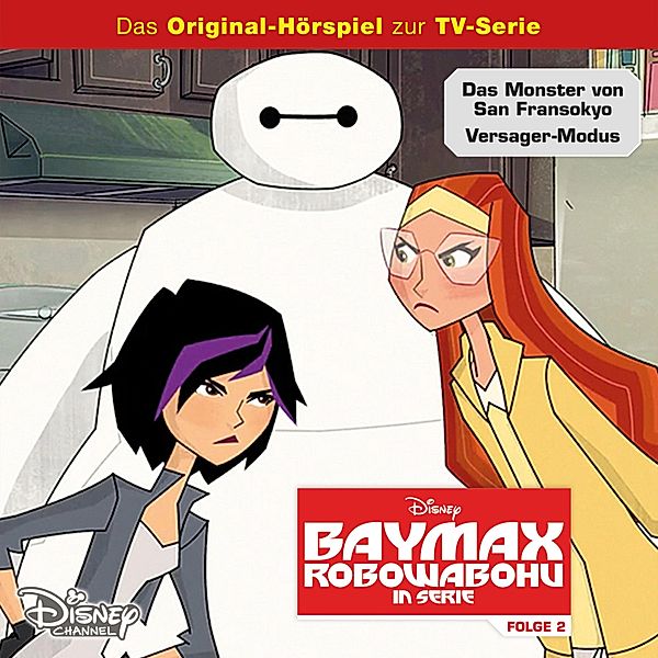 Baymax - Robowabohu in Serie Hörspiel - 2 - 02: Das Monster von San Fransokyo / Versager-Modus (Disney TV-Serie), Kenny Byerly